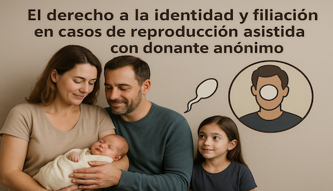 El derecho a la identidad y filiación en casos de reproducción asistida con donante anónimo. Abogados Derecho Familia Sevilla. Madrid Salinas Abogados